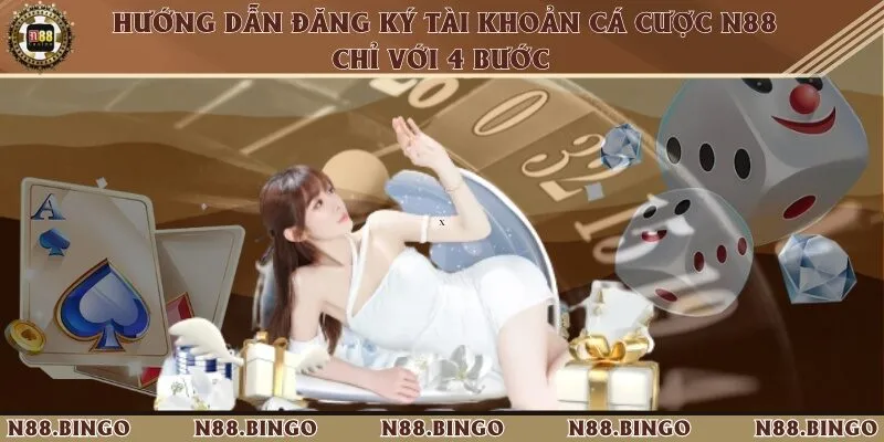 Hướng Dẫn Đăng Ký Tài Khoản Cá Cược N88 Chỉ Với 4 Bước