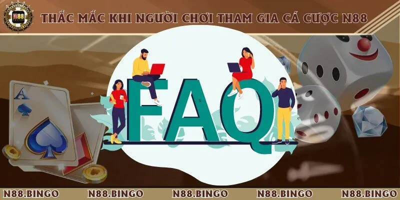 N88 | N88.COM - Link Vào Nhà Cái N88 Chính Thức Tại Việt Nam 49 FAQs - Một vài câu hỏi thường gặp trong quá trình đặt cược online tại nhà cái